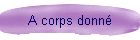 A corps donn